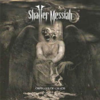 Shatter Messiah "Orphans Of Chaos" (2016)